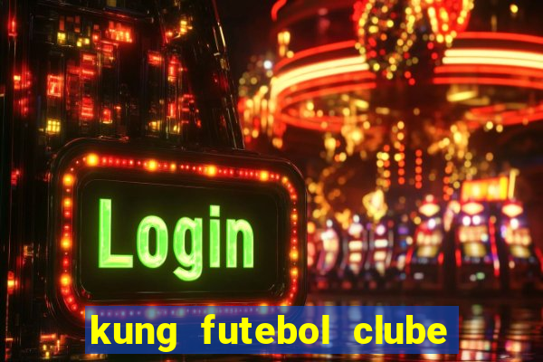 kung futebol clube dublado completo